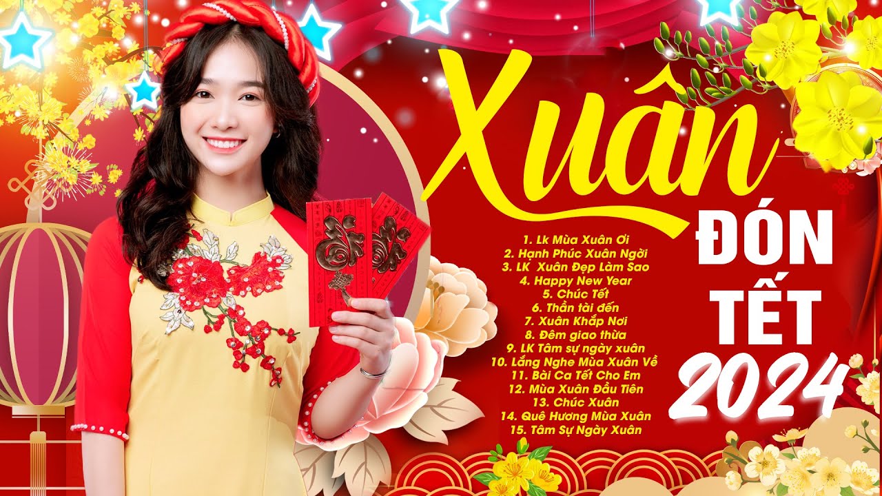 Xuân xuân ơi xuân đã về -  LK Nhạc Xuân 2024, Nhạc Tết 2024 Hay Nhất Nghe Là Thấy Tết Đến Xuân Về