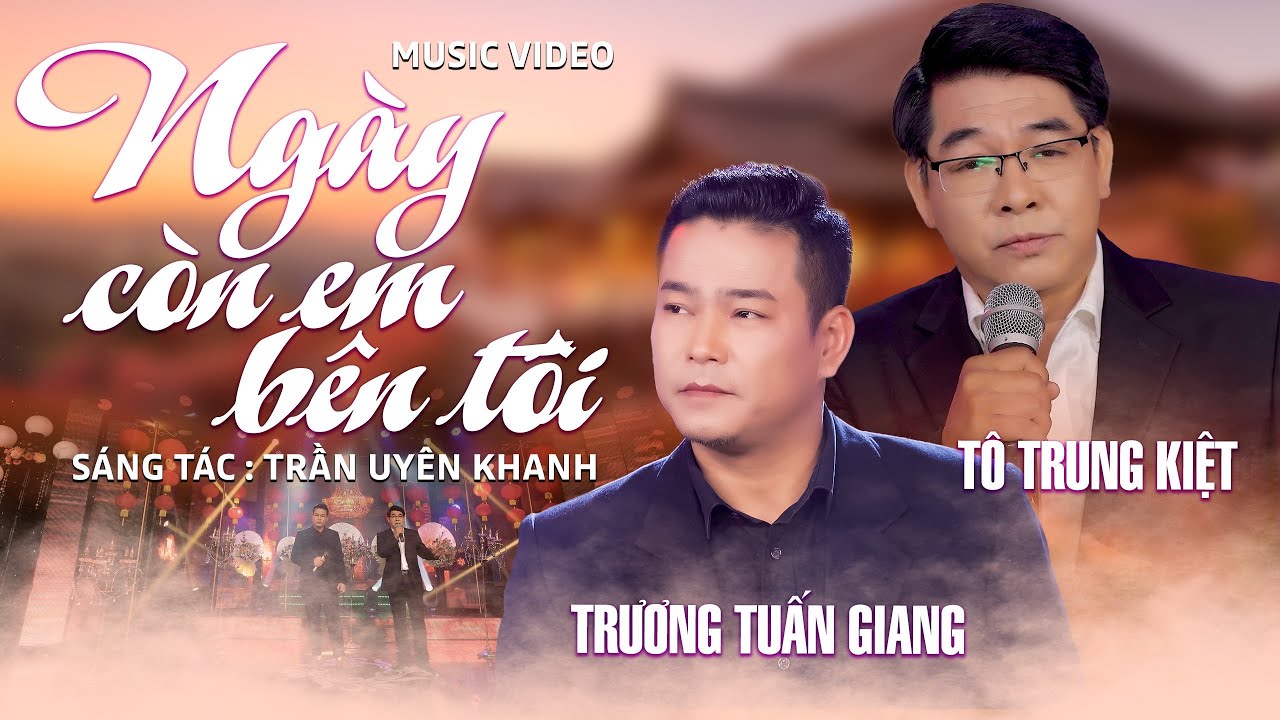 Ngày Còn Em Bên Tôi - Trương Tuấn Giang ft Tô Trung Kiệt | MV 4k Nhạc Vàng 2024