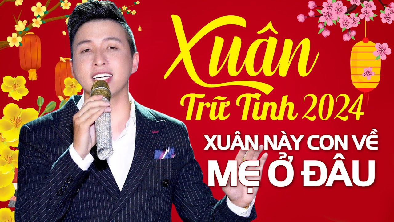 Album Nhạc Xuân Bolero Trữ Tình Chào Mừng Xuân Giáp Thìn 2024 | Xuân Này Con Về Mẹ Ở Đâu - Lê Nghĩa