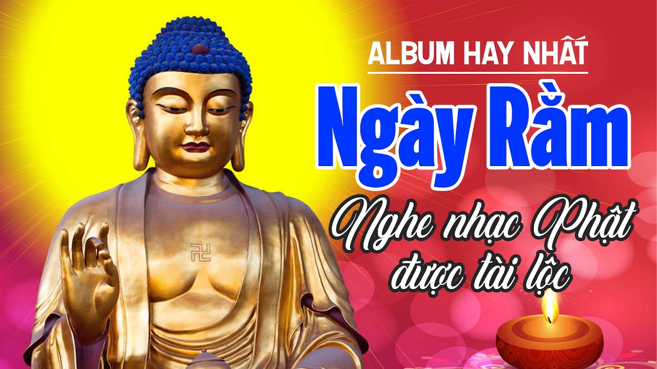 NGÀY RẰM NGHE NHẠC PHẬT ĐƯỢC TÀI LỘC, MAY MẮN - Album Nhạc Phật Hay Nhất