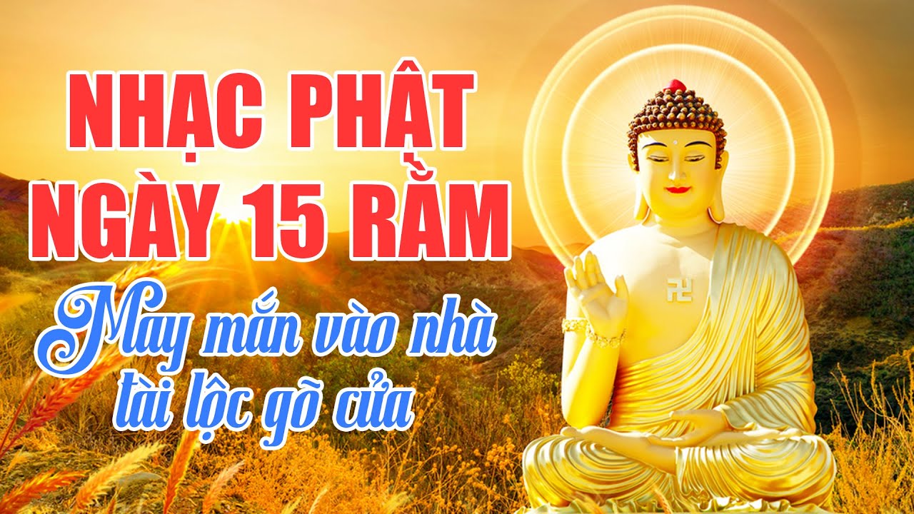 Nhạc Phật Ngày Rằm - Nghe Nhạc Phật Bình An, May Mắn Vào Nhà, Tài Lộc Gõ Cửa