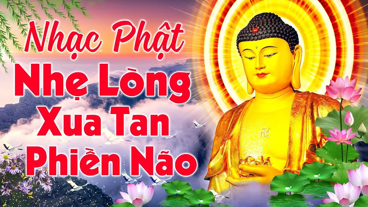 NHẠC PHẬT NGHE XONG NHẸ LÒNG XUA TAN PHIỀN NÃO - Tổng Hợp Nhạc Phật Việt Nam Hay Nhất