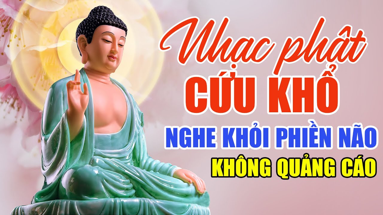 Nhạc Phật Cứu Khổ 2024 Không Quảng Cáo - Liên Khúc Nhạc Phật Giáo Nghe Hết Phiền Não