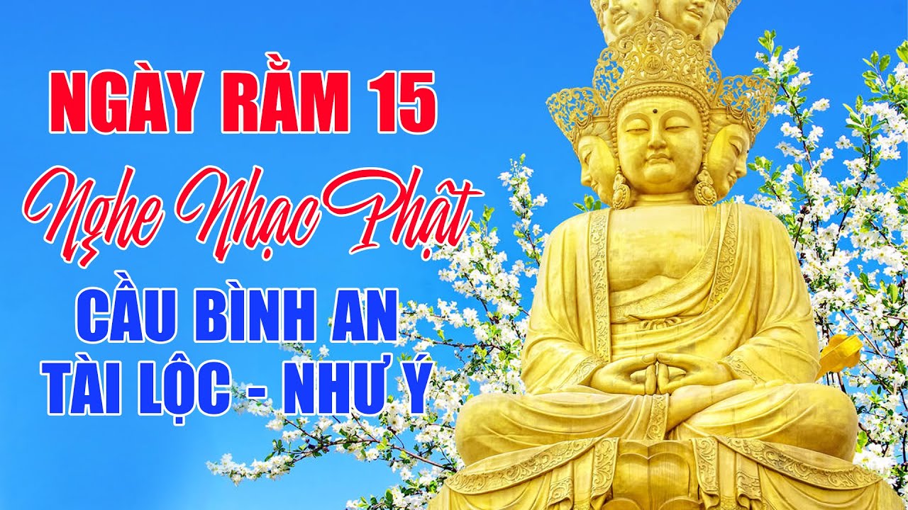 Ngày Rằm 15 Nghe Nhạc Phật Cầu Bình An, Tài Lộc, Như Ý | Nhạc Phật Giáo Chọn Lọc