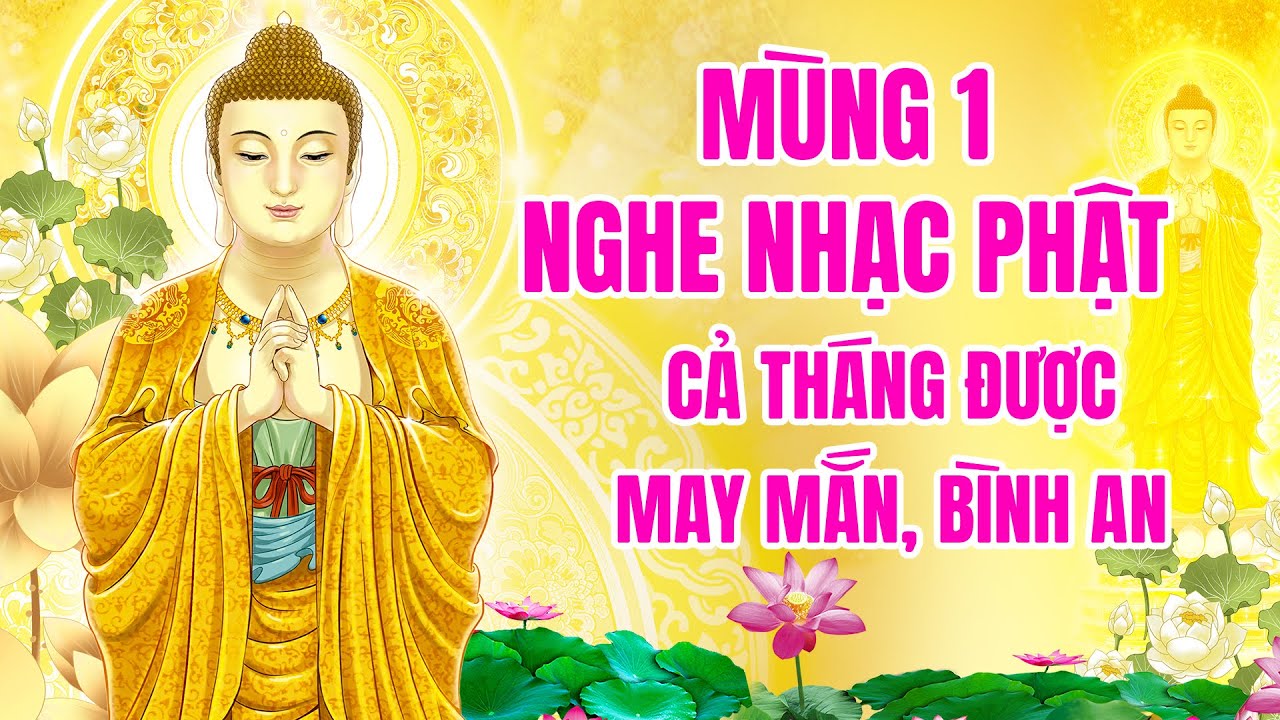 Mùng 1 Nghe Nhạc Phật Cả Tháng Được May Mắn Bình An - Nam Mô A Di Đà Phật