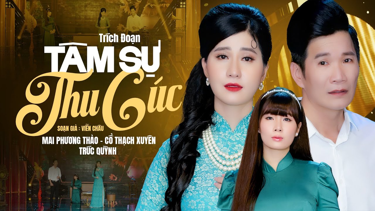 Trích đoạn Tâm Sự Thu Cúc - Mai Phương Thảo, Cổ Thạch Xuyên, Trúc Quỳnh | Trích Đoạn Cải Lương 2023