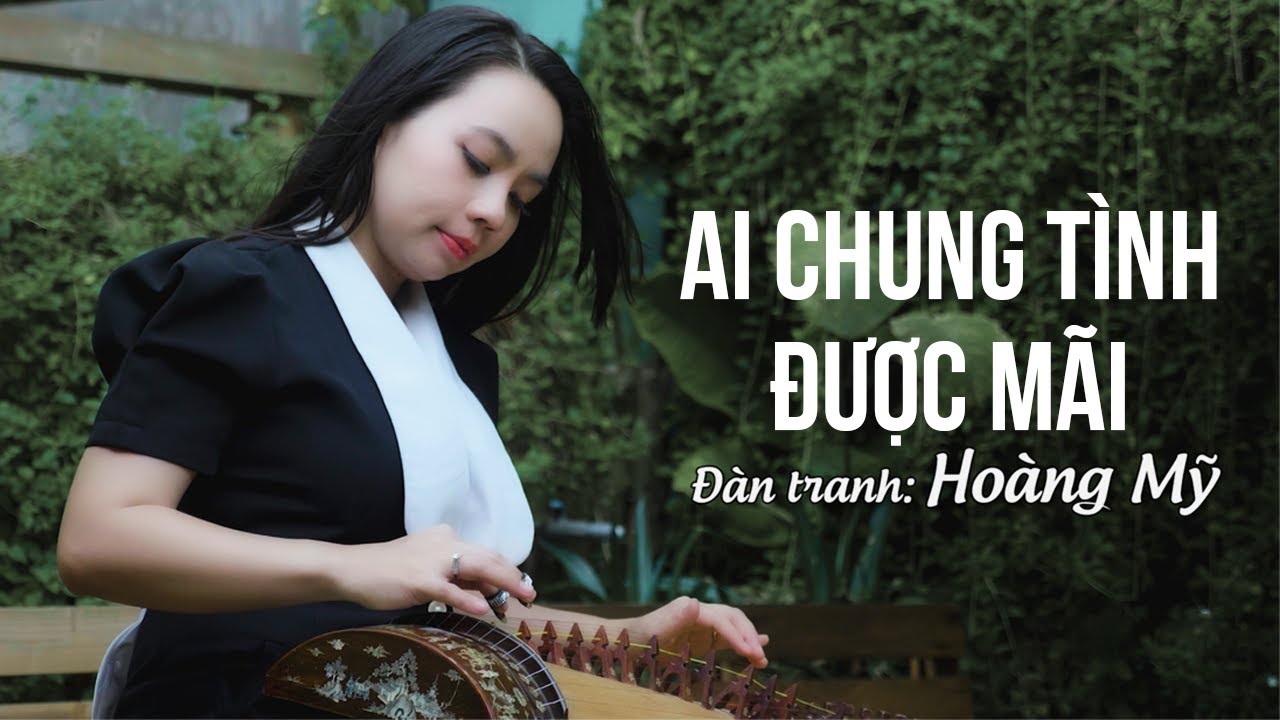 Ai Chung Tình Được Mãi - Đàn tranh: Hoàng Mỹ