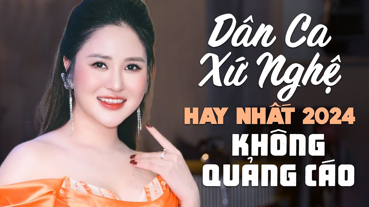 Liên Khúc Về Xứ Nghệ Cùng Em - Dân Ca Xứ Nghệ KHÔNG QUẢNG CÁO Hay Nhất 2024 - Nghe Là Nghiện