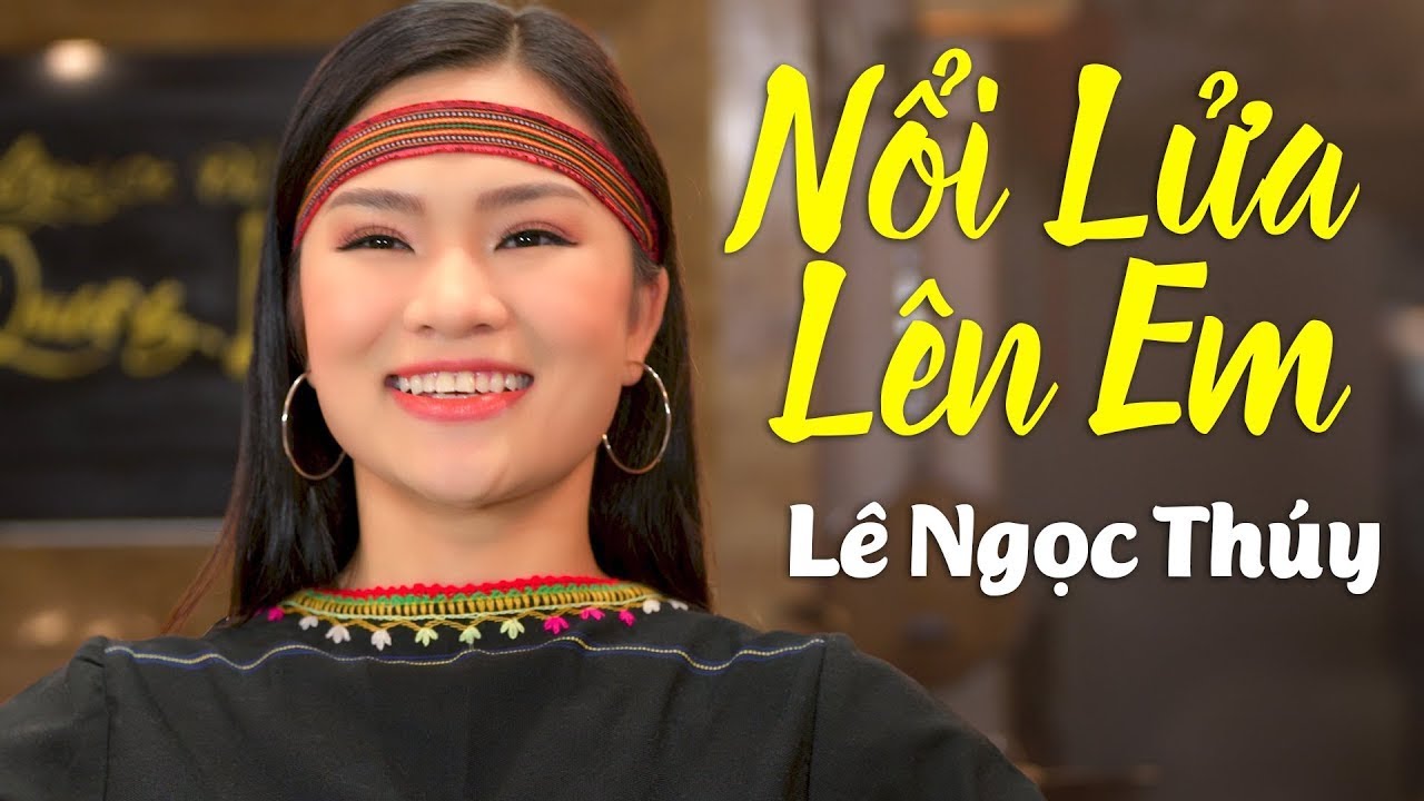 Nổi Lửa Lên Em - Lê Ngọc Thúy | Nhạc Đỏ Cách Mạng Bất Hủ