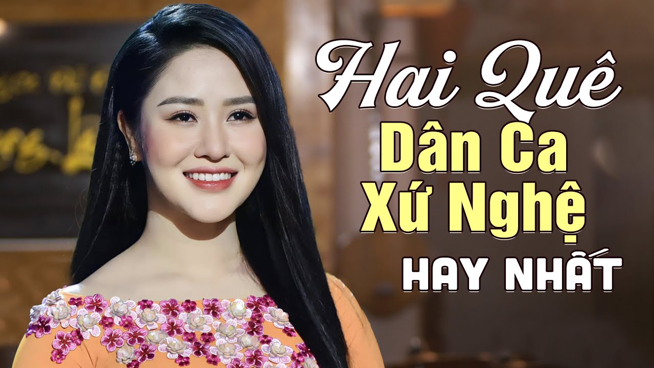 Nghe MỘT LẦN Nhớ CẢ ĐỜI Với Liên Khúc Dân Ca Xứ Nghệ HAI QUÊ - Ca Nhạc Xứ Nghệ Hay Nhất 2024