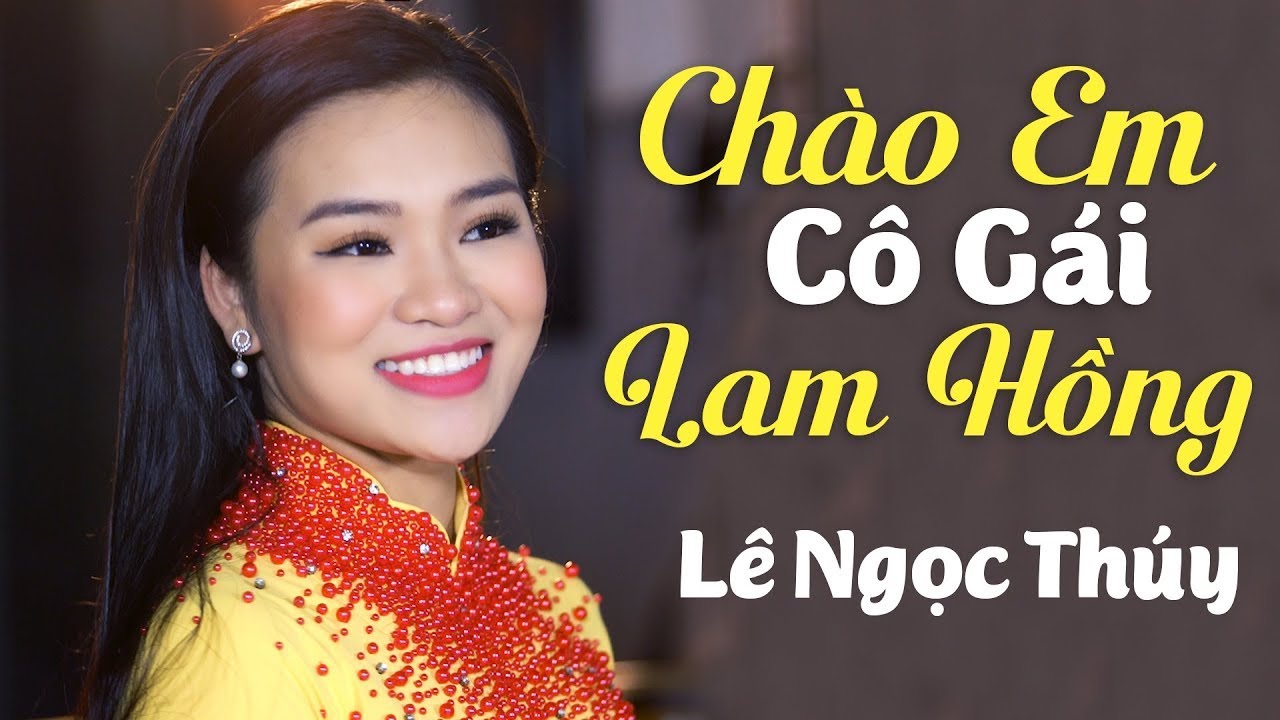 Chào Em Cô Gái Lam Hồng - Lê Ngọc Thúy | Nhạc Đỏ Trữ Tình Hay Nhất 2024