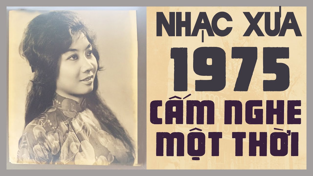 Nhạc Xưa 1975 - Những ca khúc thu âm trước 1975 CẤM NGHE MỘT THỜI vì quá hay