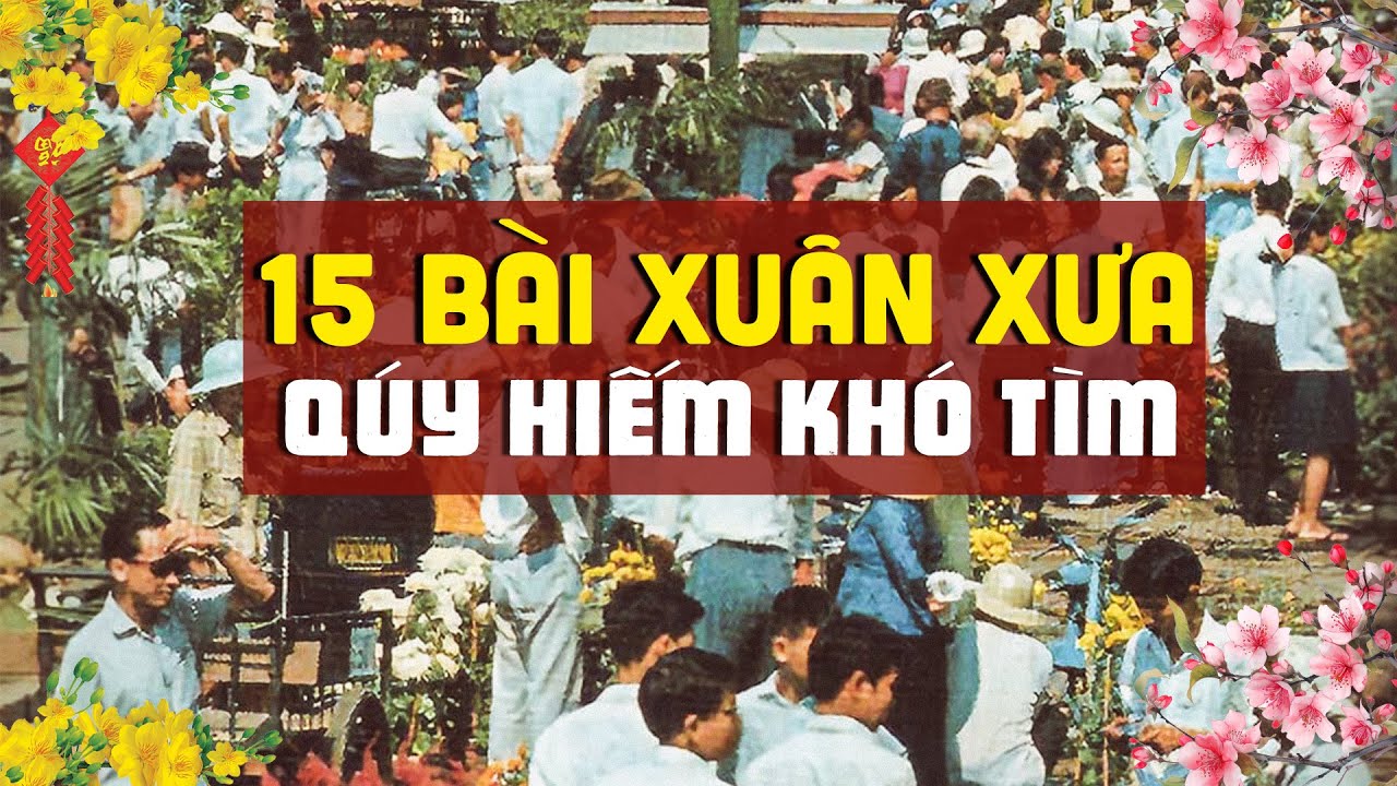 15 Bài Xuân Xưa Hiếm Có Khó Tìm Nên Rất Ít Người Được Nghe - Nhạc Xuân Xưa Hải Ngoại Chọn Lọc