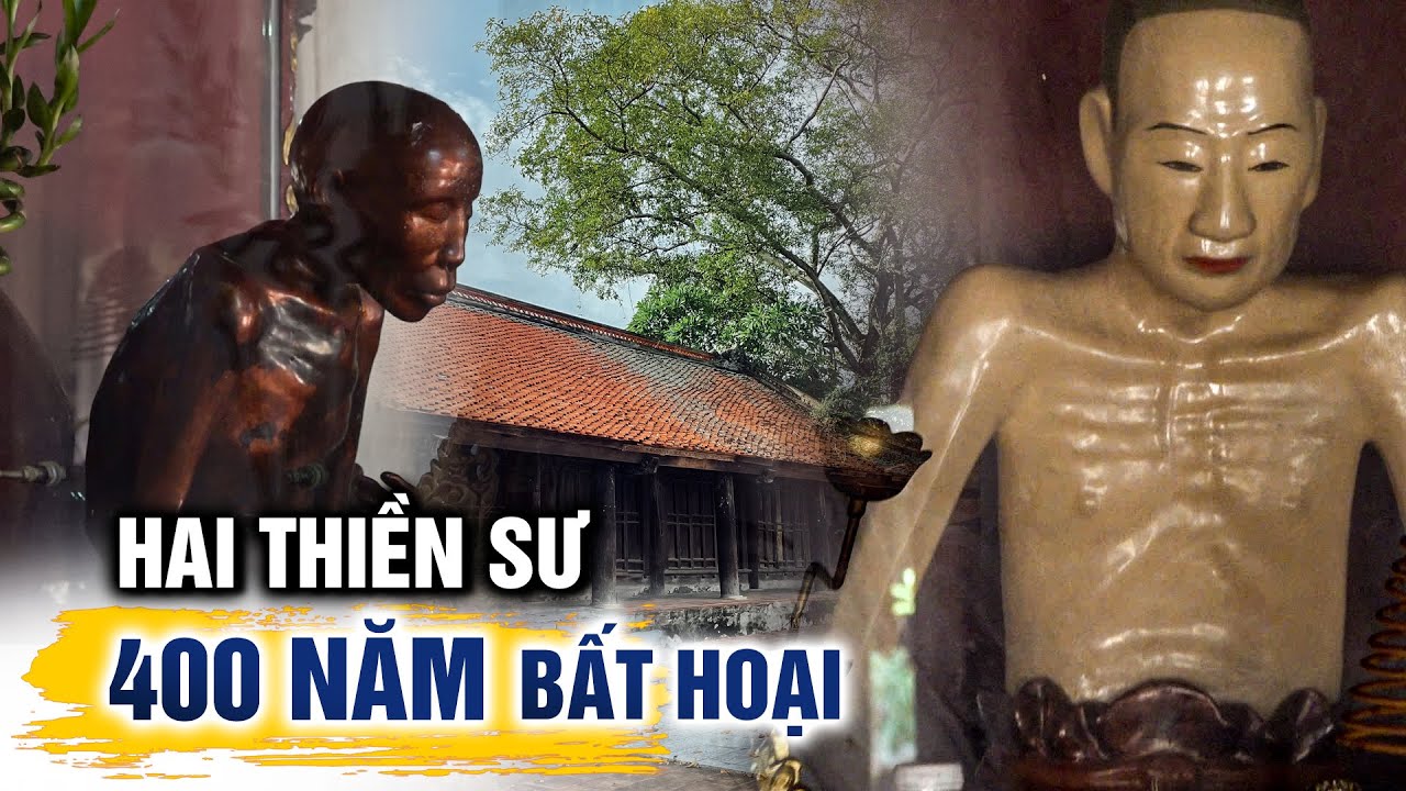 Bí ẩn Cơ Thể không phân huỷ hơn 400 năm của hai thiền sư tại chùa 1800 năm tuổi