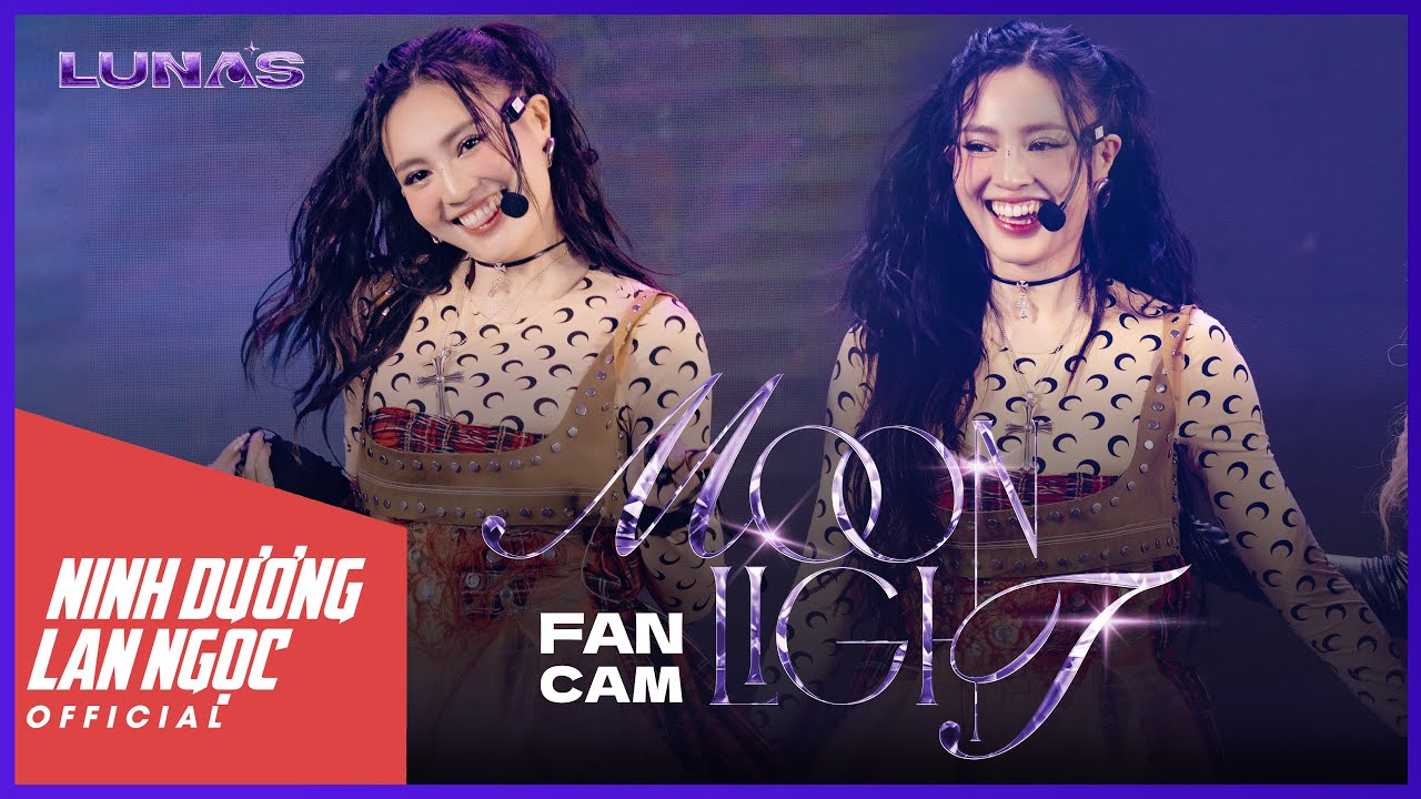 MOONLIGHT - LUNAS - NINH DƯƠNG LAN NGỌC FANCAM