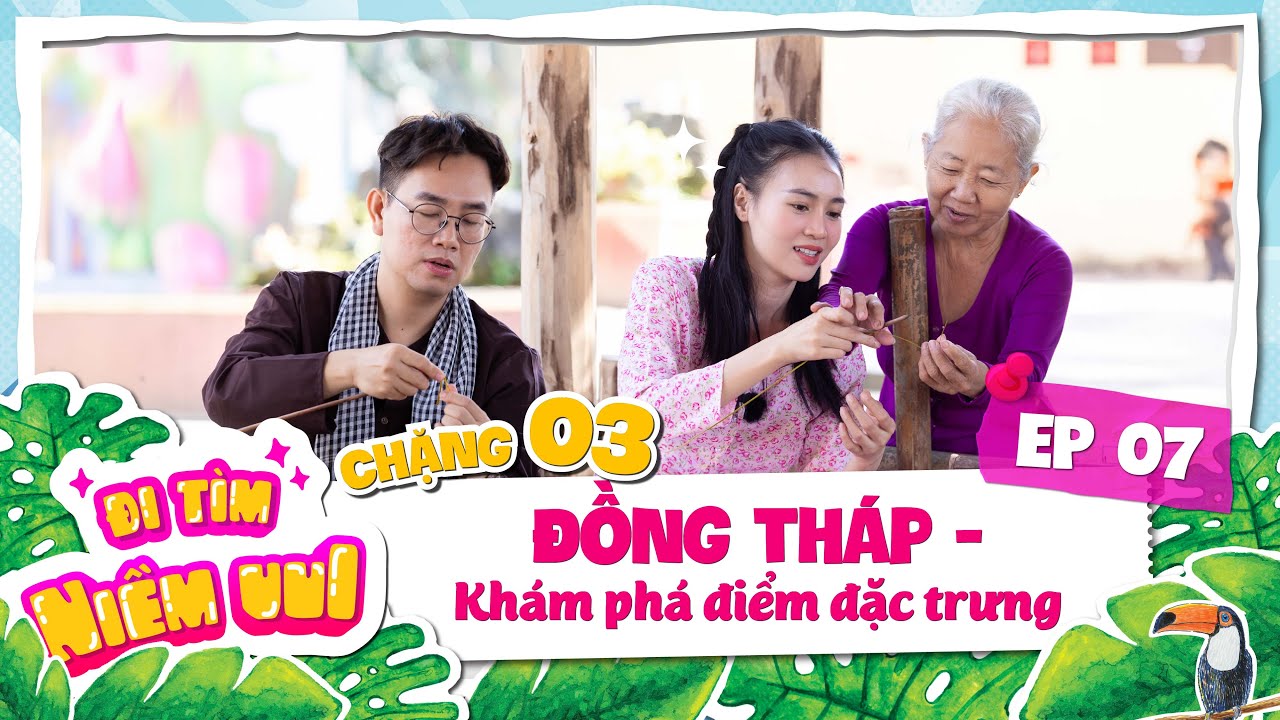 Tập 7: Khám phá về mảnh đất Đồng Tháp | Chặng 3: Đồng Tháp