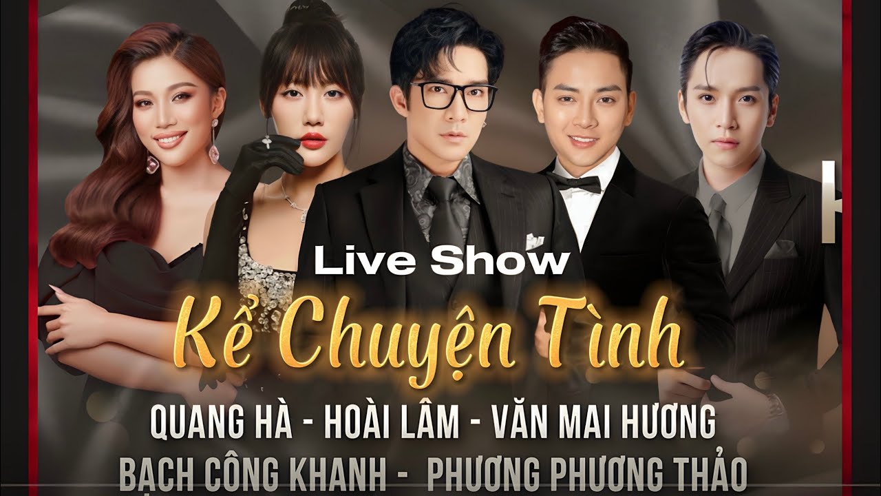 FULL LIVESHOW KỂ CHUYỆN TÌNH | HOÀI LÂM, QUANG HÀ, BẠCH CÔNG KHANH, VĂN MAI HƯƠNG,PHƯƠNG PHƯƠNG THẢO