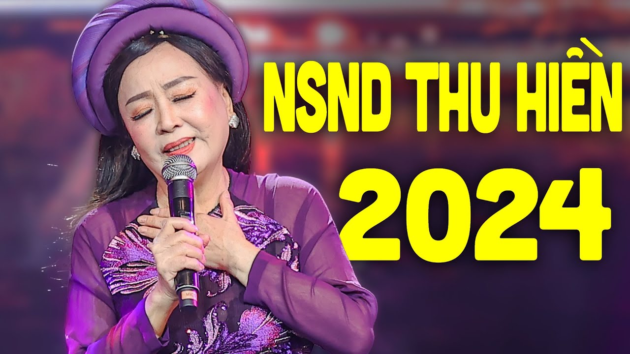 Thu Hiền - Qua Ngõ Nhà Em và Những Ca Khúc Trữ Tình Hay Nhất của NSND Thu Hiền 2024