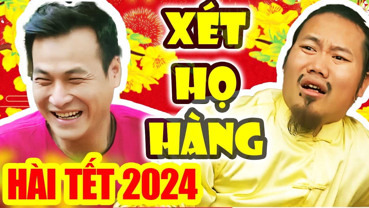 Hài Tết 2024 | XÉT HỌ HÀNG | Phim Hài Tết Hay Mới Nhất Cười Đau Bụng Bầu