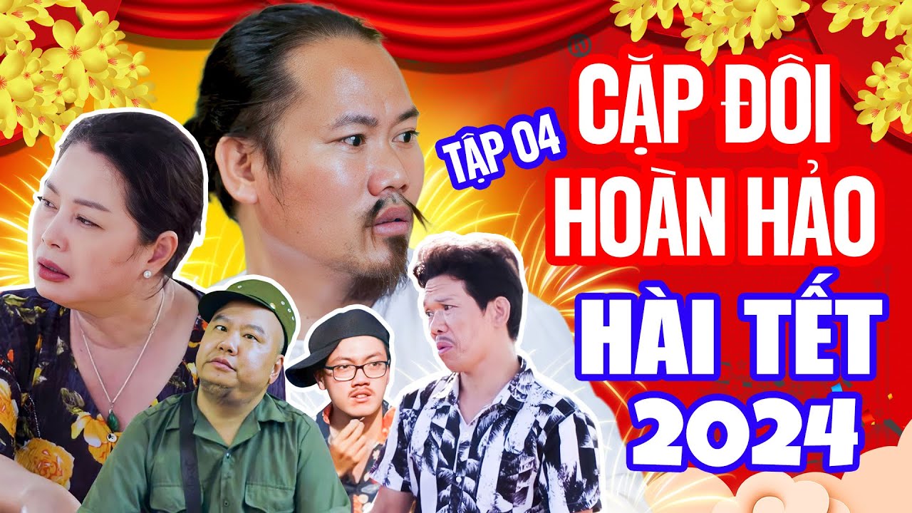 Hài Tết 2024 I Cặp Đôi Hoàn Hảo Tập 4 I Phim Hài Mới Nhất 2024 | CƯỜI CÁI SỰ ĐỜI VƯỢNG RÂU