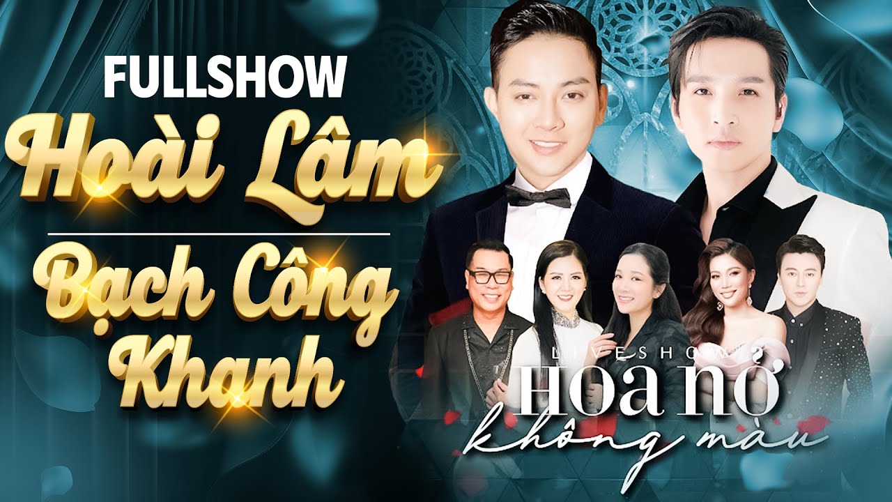 LIVESHOW HOÀI LÂM - BẠCH CÔNG KHANH [FULL] | Liveshow HOA NỞ KHÔNG MÀU | Liveshow Mới Nhất 2024