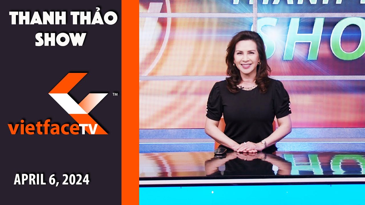 Thanh Thảo Show | April 6, 2024 | Tin Tức Tài Chánh Trong Tuần