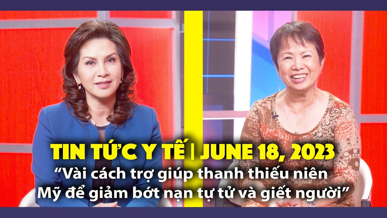 Tin Tức Y Tế | “Vài cách trợ giúp thanh thiếu niên Mỹ để giảm bớt nạn tự tử và giết người” | 6/18/23