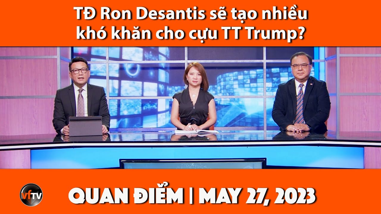 Quan Điểm | TĐ Ron Desantis sẽ tạo nhiều khó khăn cho cựu TT Trump  | 5/27/23