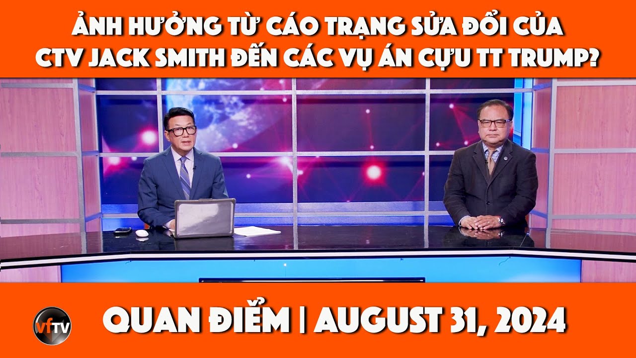 Quan Điểm | Ảnh hưởng từ cáo trạng sửa đổi của CTV Jack Smith đến các vụ án cựu TT Trump? | 8/31/24