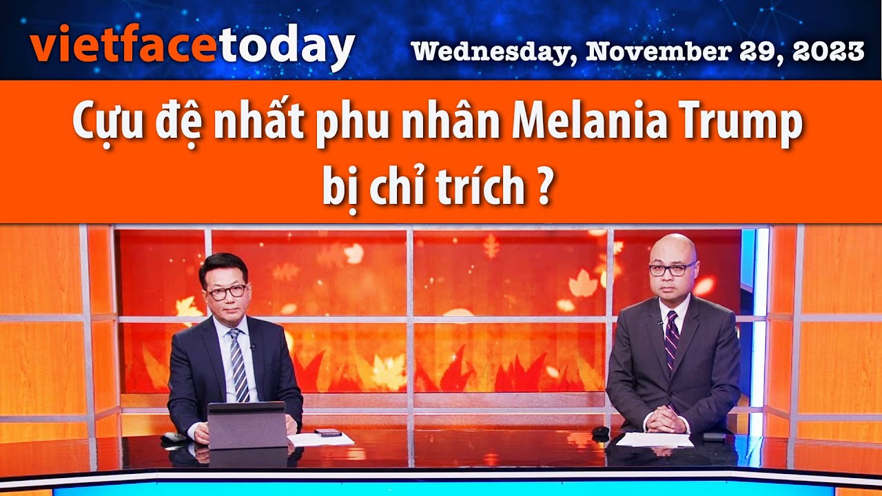 Vietface Today | Cựu đệ nhất phu nhân Melania Trump bị chỉ trích ? | 11/29/23