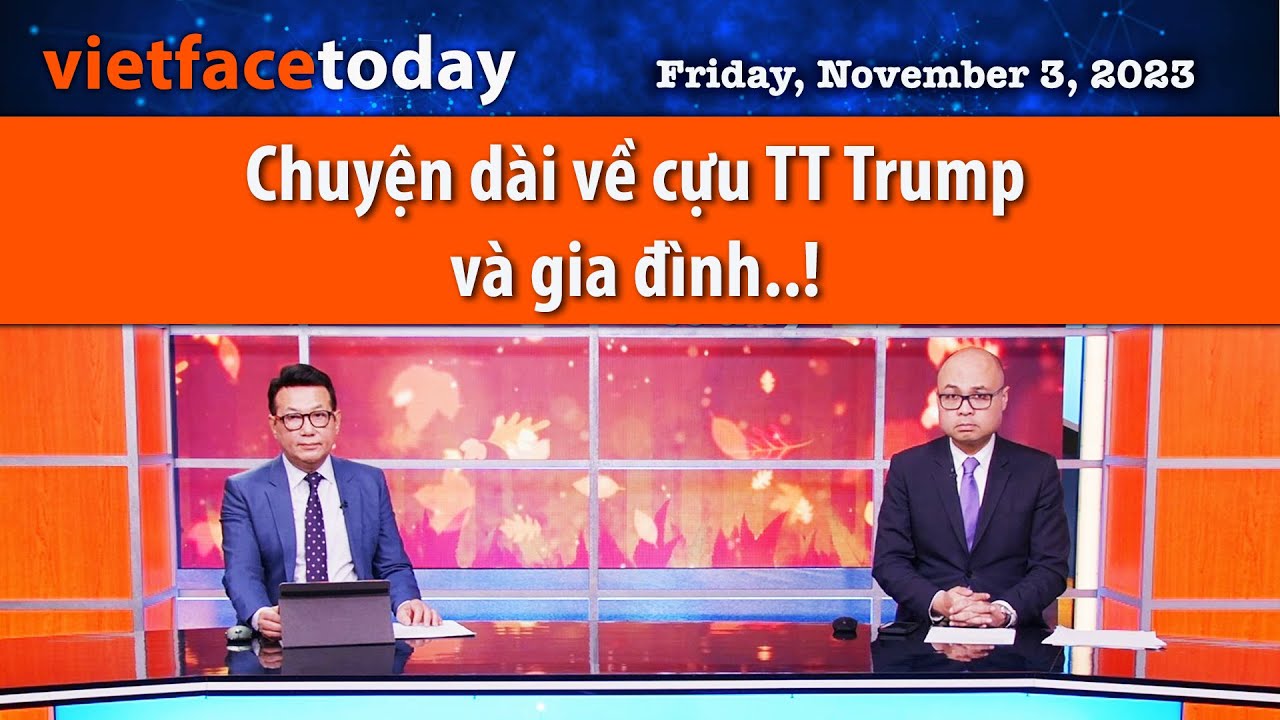 Vietface Today|  Chuyện dài về cựu TT Trump và gia đình..!  | 11/03/23