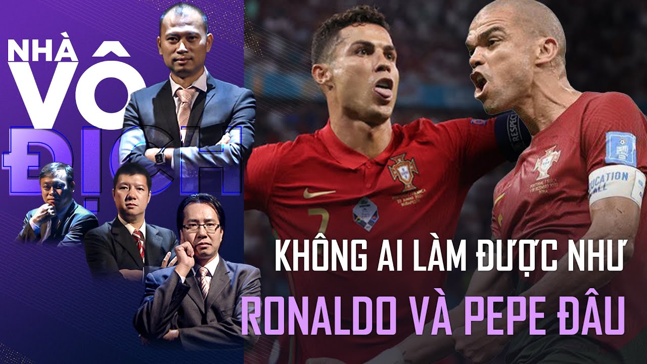 Thế giới có ai làm được như Ronaldo và Pepe đâu | Nhà vô địch (full)