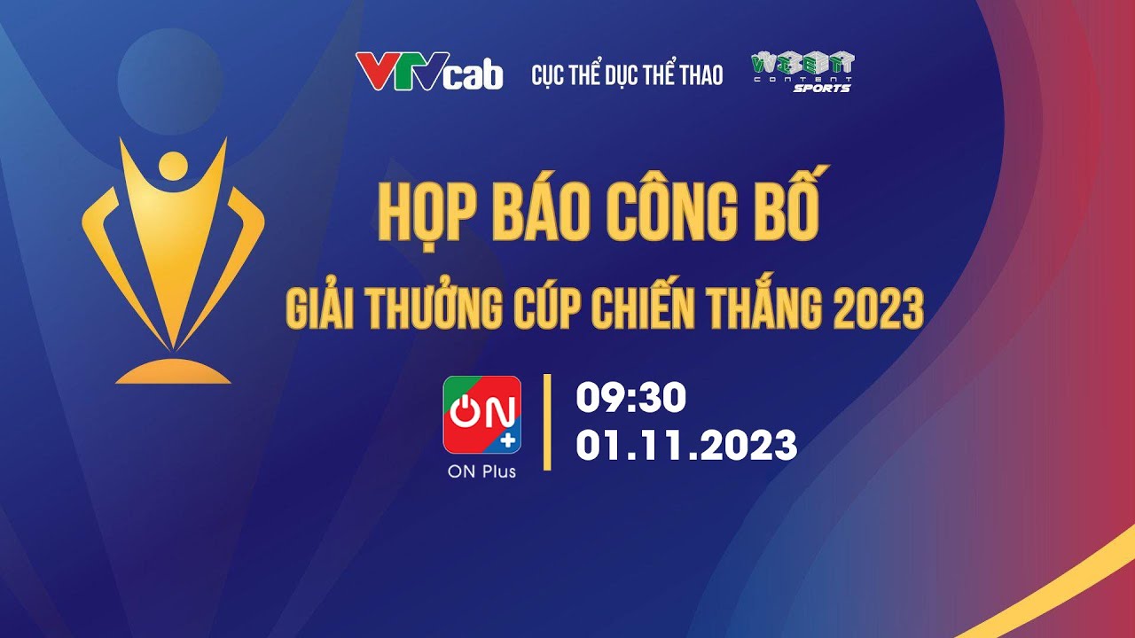 🔴Trực tiếp: Họp báo công bố giải thưởng Cúp Chiến Thắng 2023