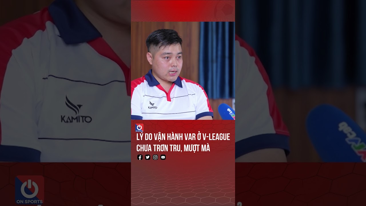 Lý do vận hành VAR ở V-League chưa trơn tru, mượt mà