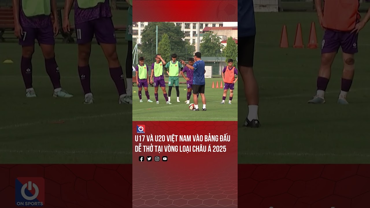 U17 và U20 Việt Nam vào bảng đấu dễ thở tại vòng loại châu á 2025