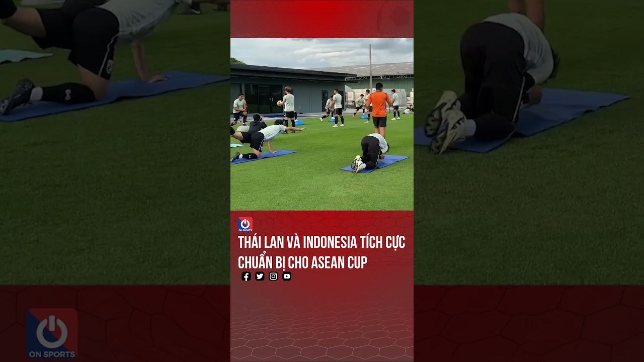 Thái Lan và Indonesia tích cực chuẩn bị cho Asean Cup