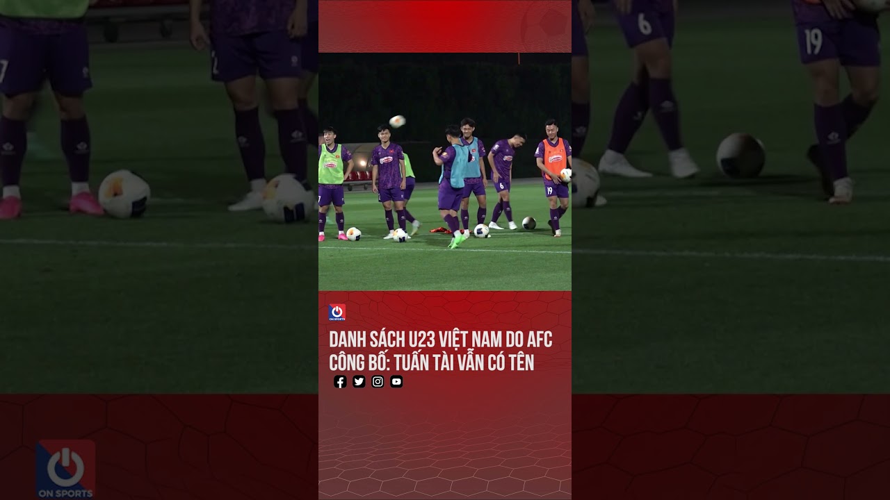 Danh sách U23 Việt Nam do AFC công bố: Tuấn Tài vẫn có tên