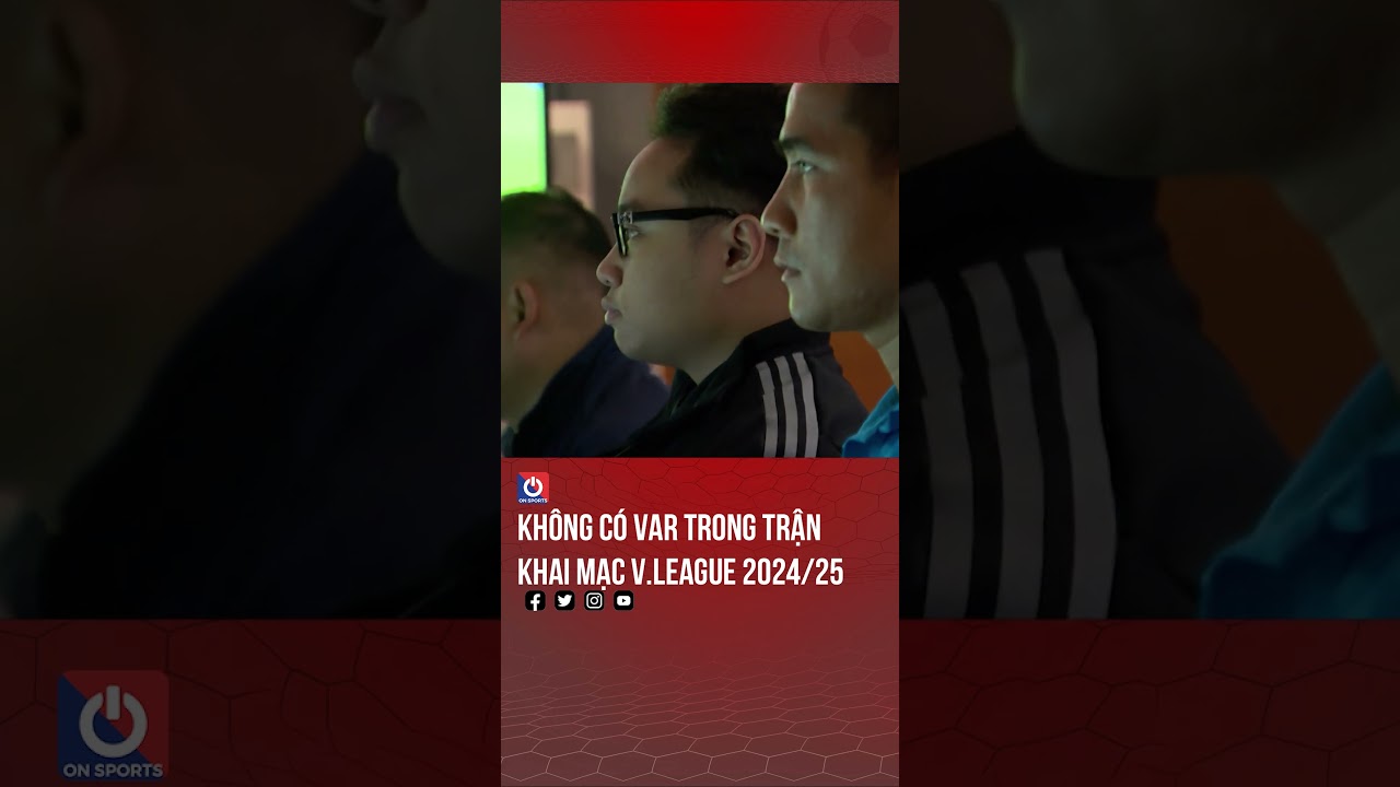 Không có VAR trong trận khai mạc V.League 2024/25