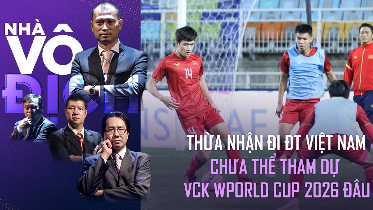 Sự thật phũ phàng: ĐT Việt Nam vẫn chưa thể tham dự VCK World Cup 2026