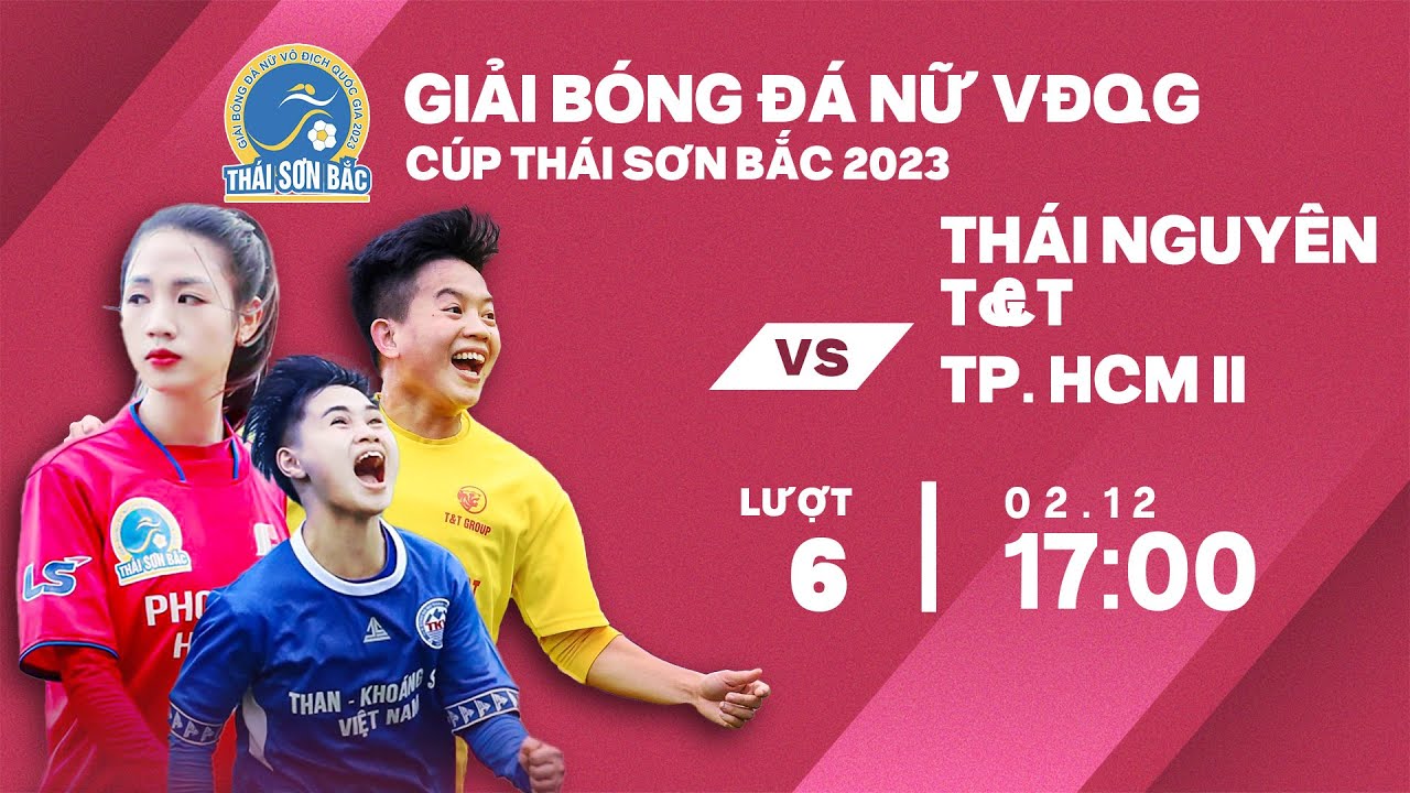 🔴Trực tiếp: Thái Nguyên T&T - TP. HCM II | Giải bóng đá nữ VĐQG - Cúp Thái Sơn Bắc 2023