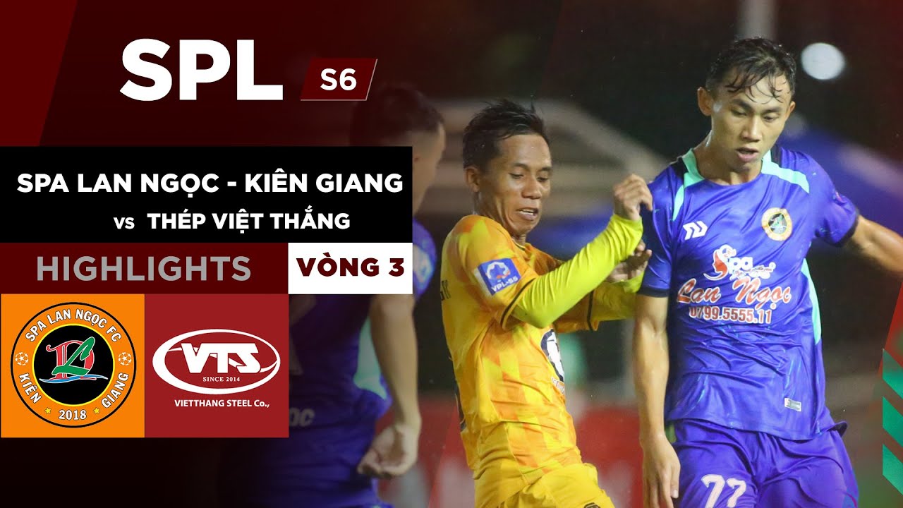 Highlights SPA LAN NGỌC KIÊN GIANG vs THÉP VIỆT THẮNG | Nỗ lực là chưa đủ để hi vọng có điểm #SPLS6