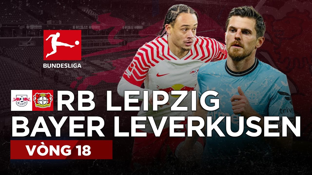 RB Leipzig - Bayer Leverkusen | Thắng nghẹt thở phút cuối, bật chế độ tăng tốc cho Bayern hít khói