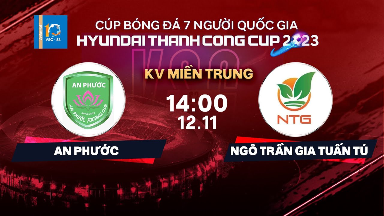 🔴Trực tiếp: An Phước - Ngô Trần Gia Tuấn Tú | Cúp BĐ 7 người QG Hyundai Thanh Cong Cup 2023 | VSC-S3