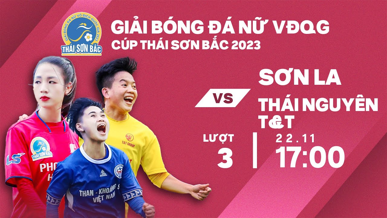 🔴Trực tiếp: Sơn La - Thái Nguyên T&T | Giải bóng đá nữ VĐQG - Cúp Thái Sơn Bắc 2023