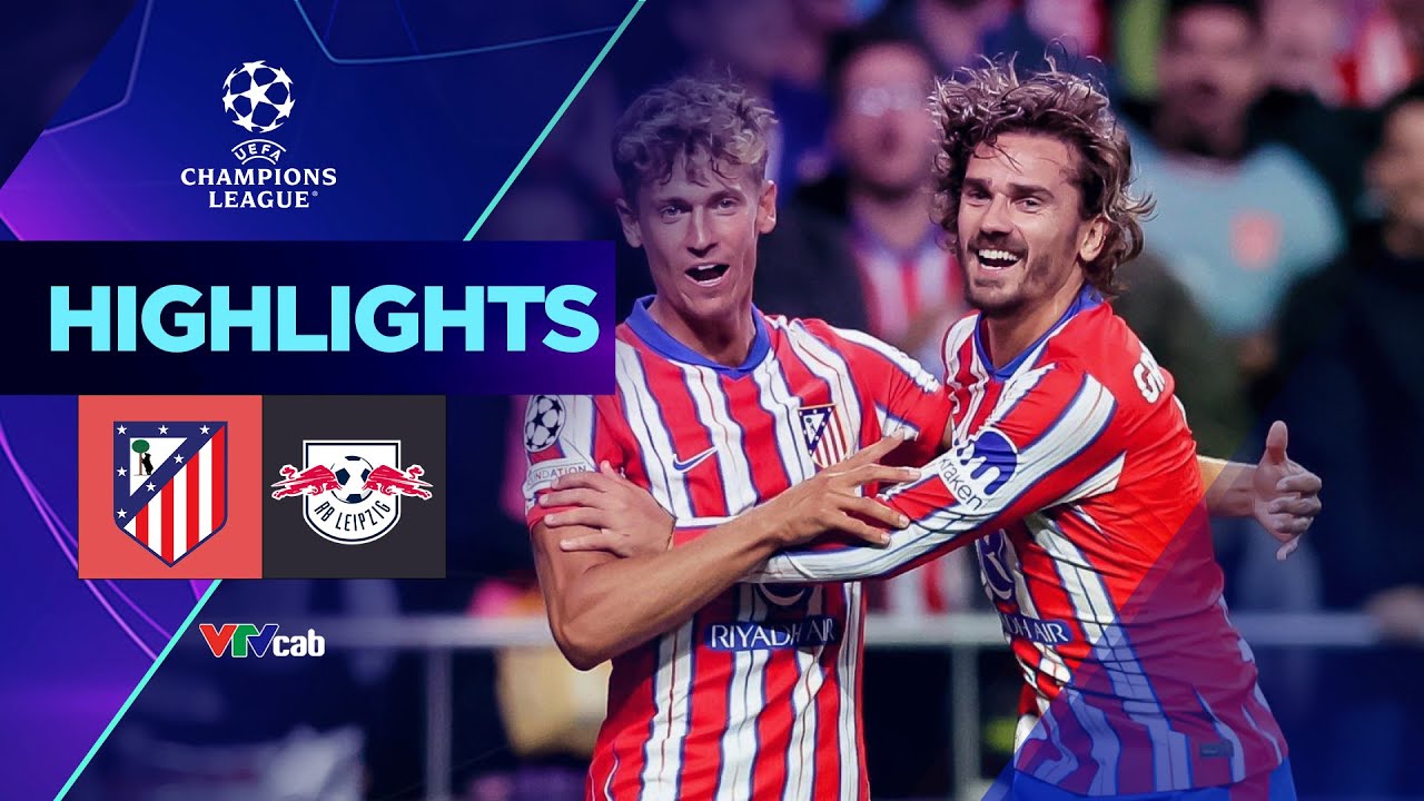 Atletico Madrid - RB Leipzig | Griezmann 1 bàn 1 kiến tạo ngược dòng đẳng cấp Champions League 24/25