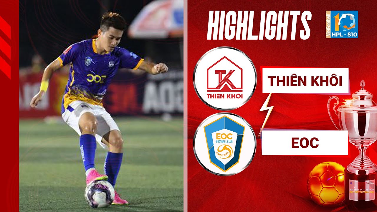 Highlights Thiên Khôi FC vs EOC | Mãn nhãn màn đôi công đầy kịch tính phút chót