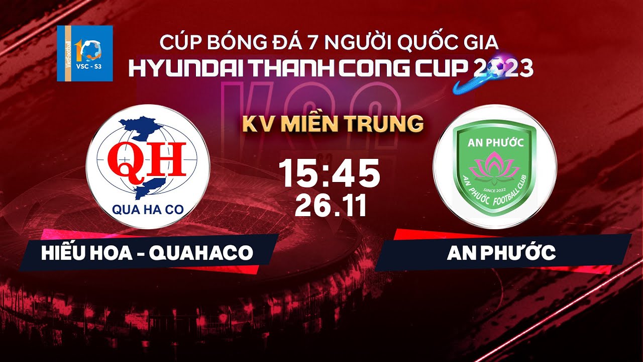 🔴Trực tiếp: Hiếu Hoa Quahaco - An Phước | Cúp BĐ 7 người QG Hyundai Thanh Cong Cup 2023 | VSC-S3