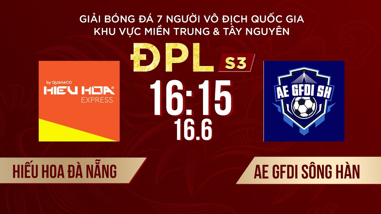 🔴 HIẾU HOA ĐÀ NẴNG - AE GFDI SÔNG HÀN | Giải bóng đá 7 người VĐQG Bia Saigon Cup 2024 #ĐPLS3