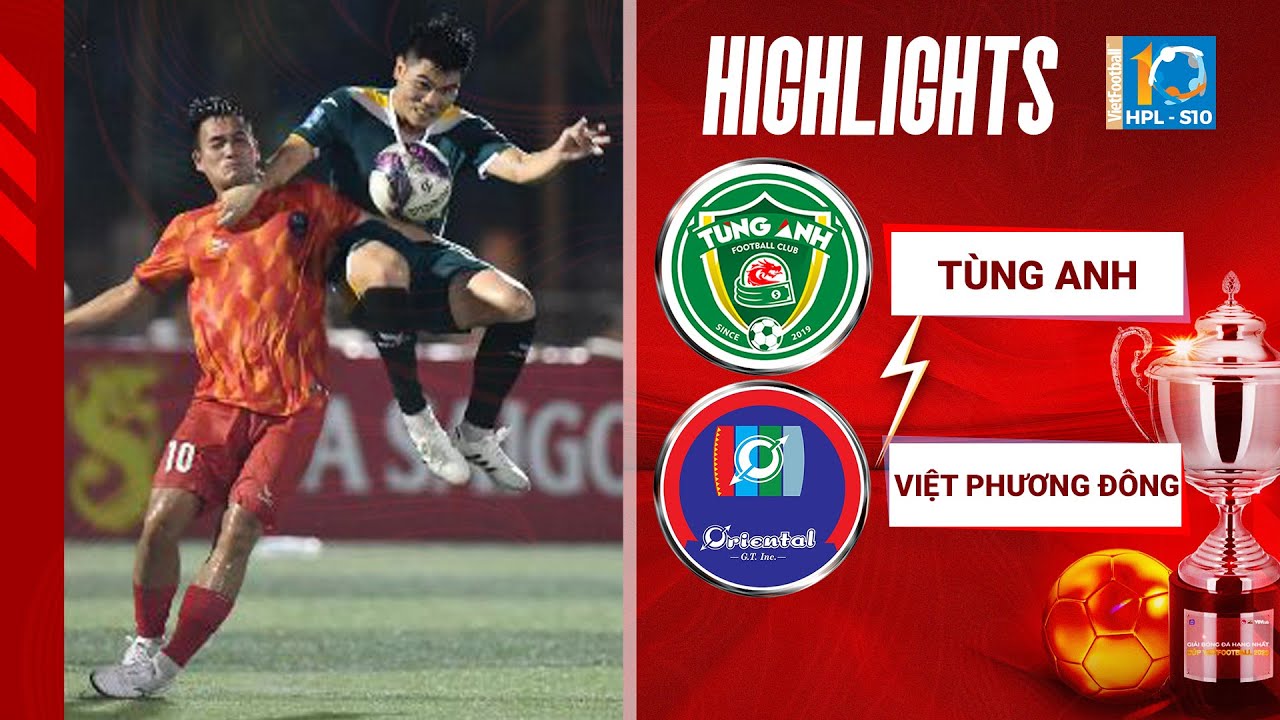 Highlights Tùng Anh vs Việt Phương Đông | Kịch tính nhưng thiếu bàn thắng