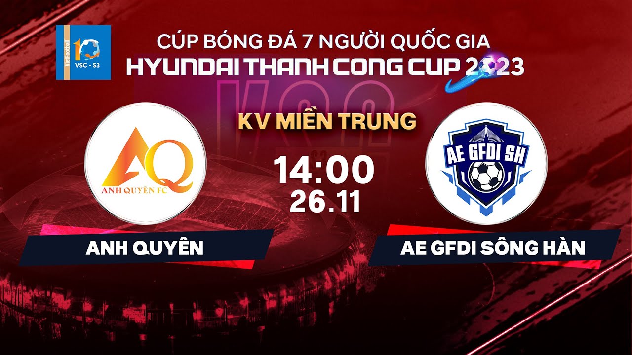 🔴Trực tiếp: Anh Quyên - AE GDFI Sông Hàn | Cúp BĐ 7 người QG Hyundai Thanh Cong Cup 2023 | VSC-S3